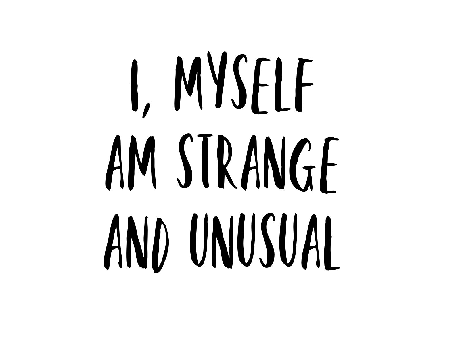 I, Myself Am Strange and Unusual