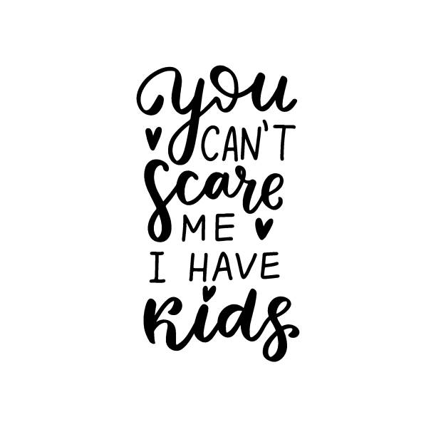 You Can't Scare Me. I Have Kids
