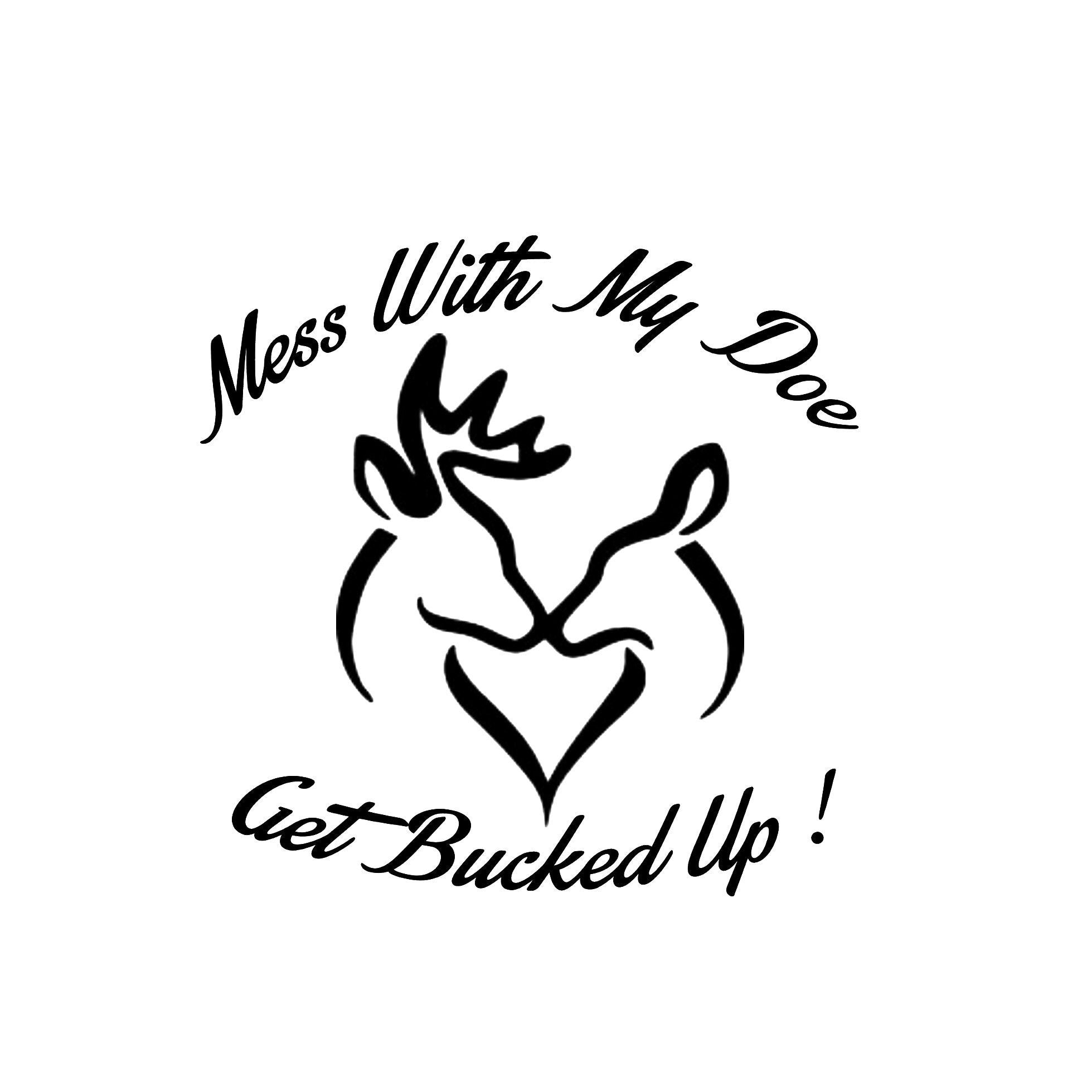 Mess With My Doe And Get Bucked Up
