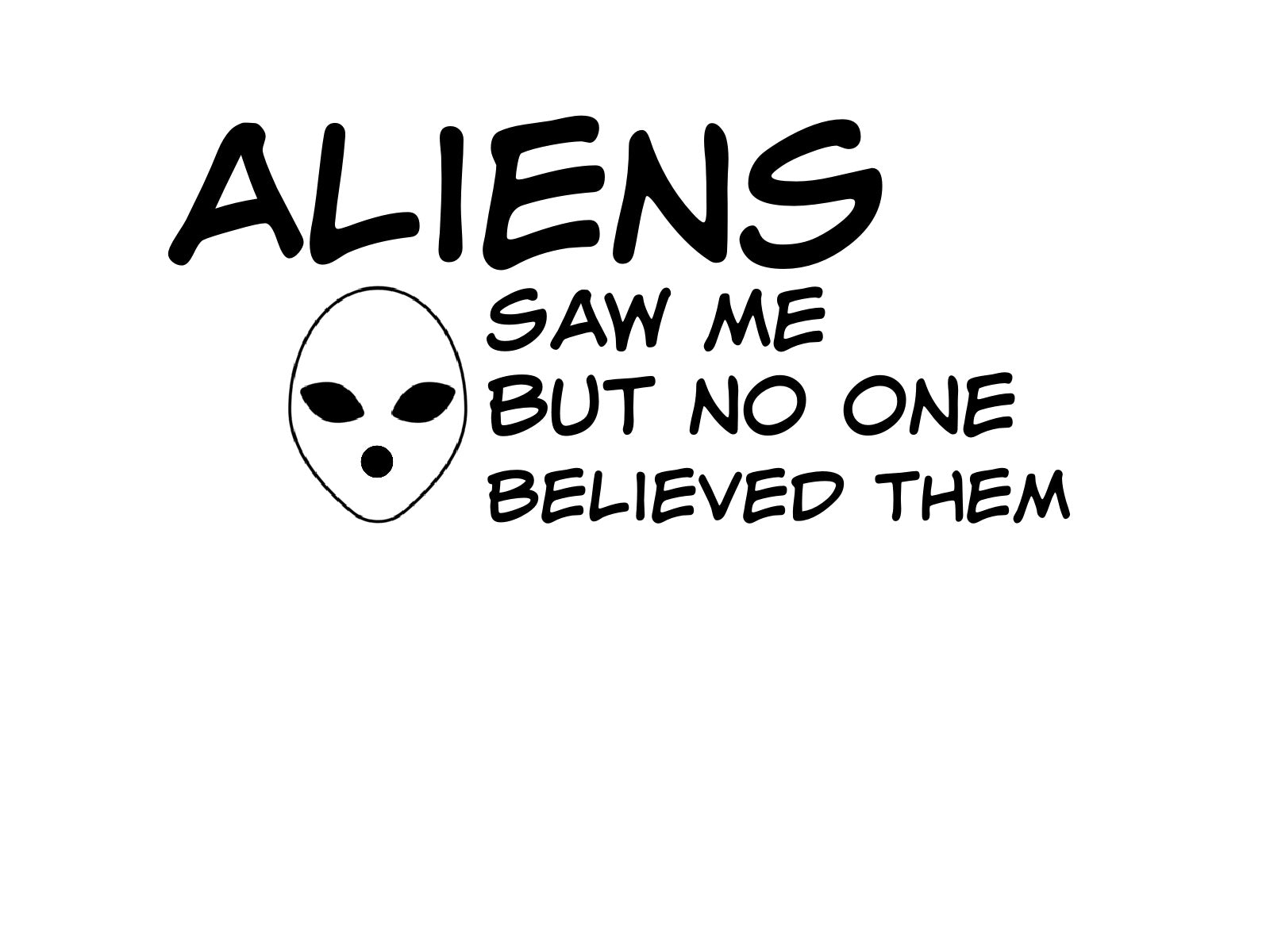 Aliens saw me. But no one believed them