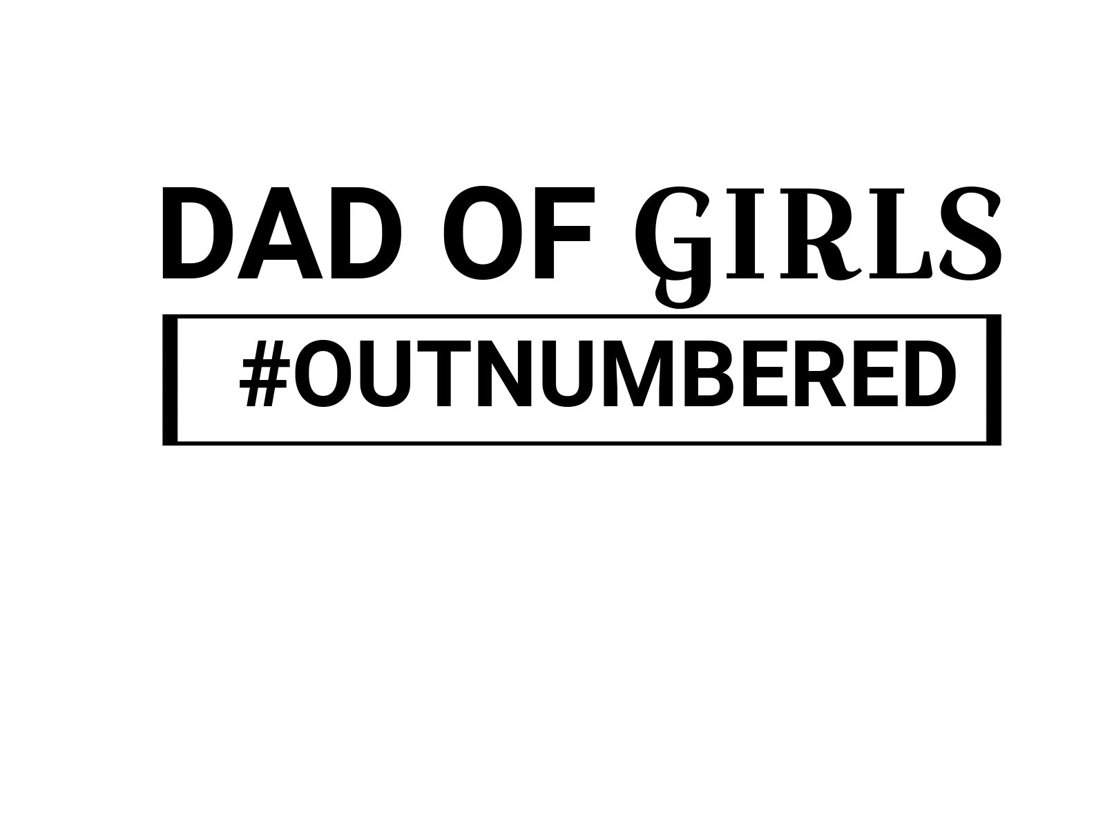 Dad of Girls #outnumbered