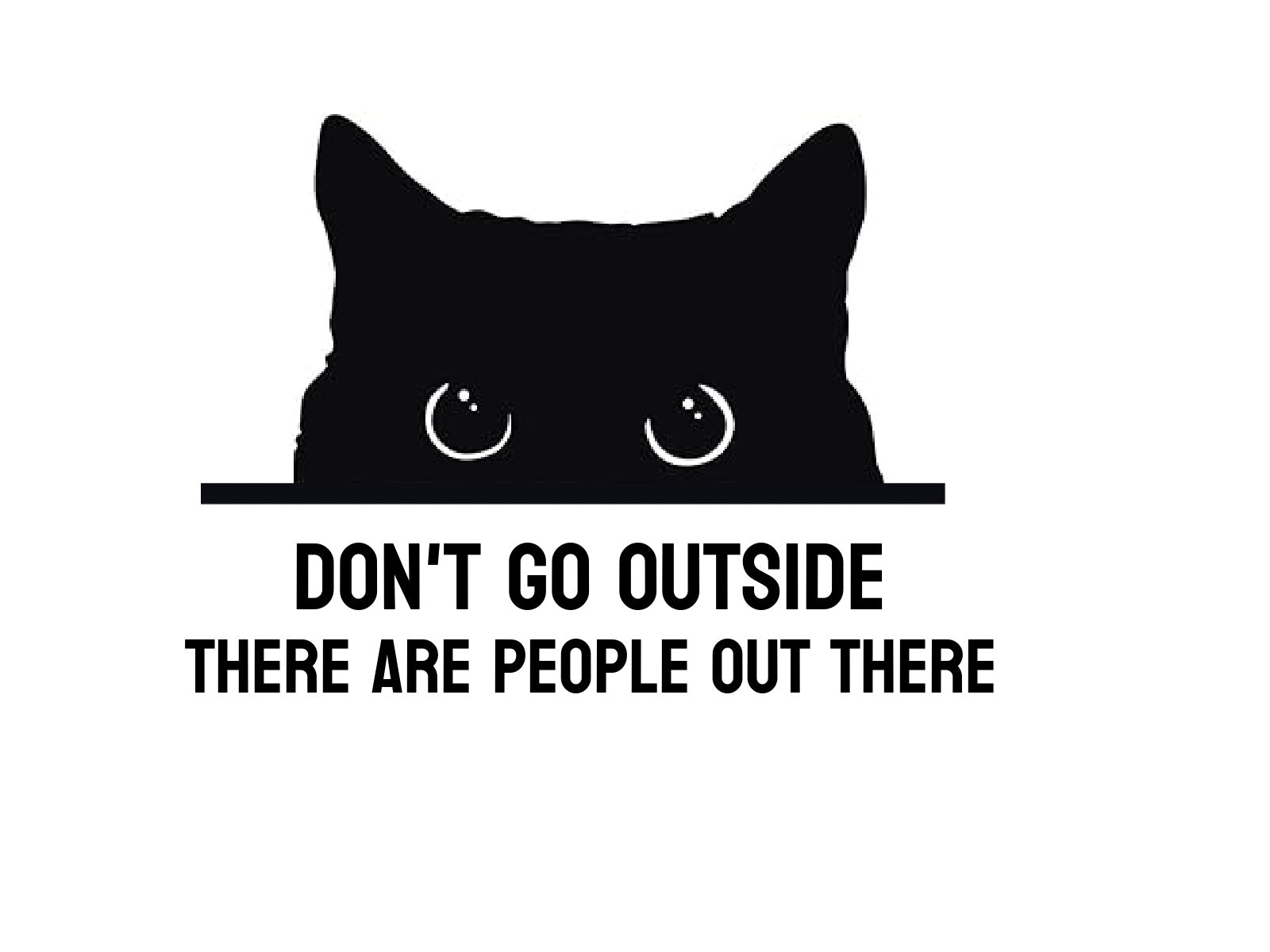 Don't go outside. There are people out there.