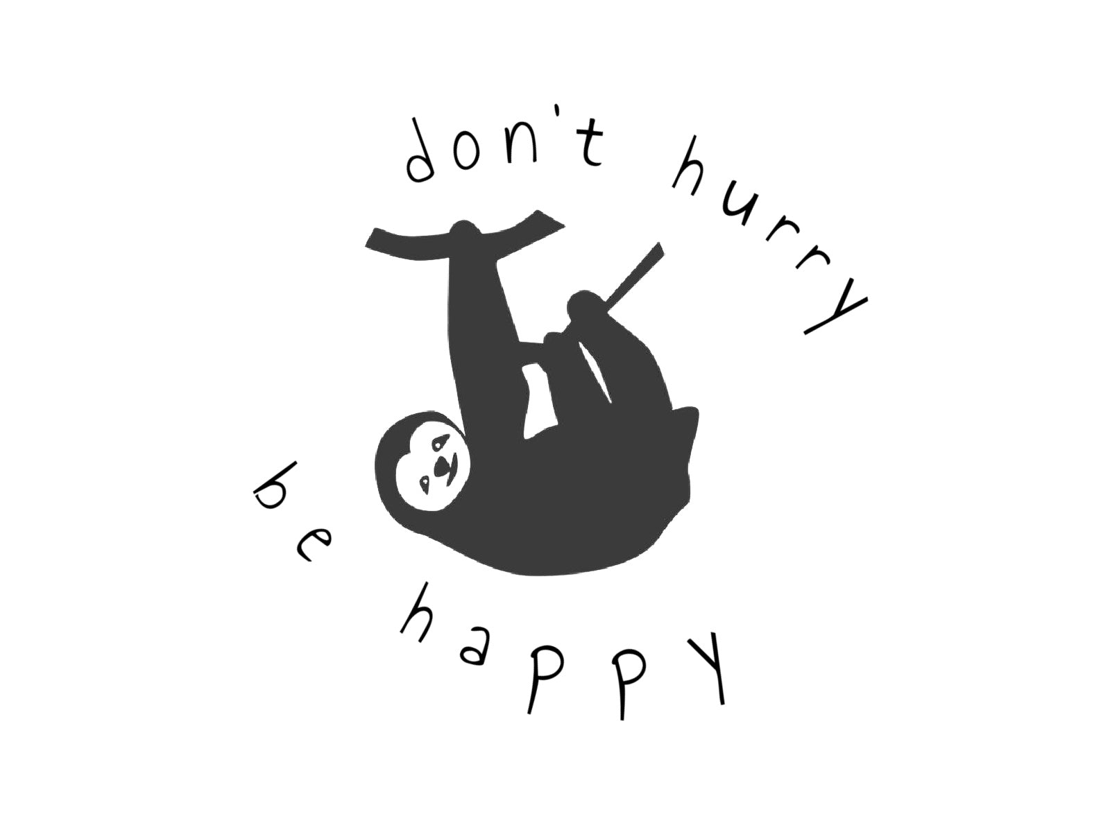 Don't Hurry. Be Happy