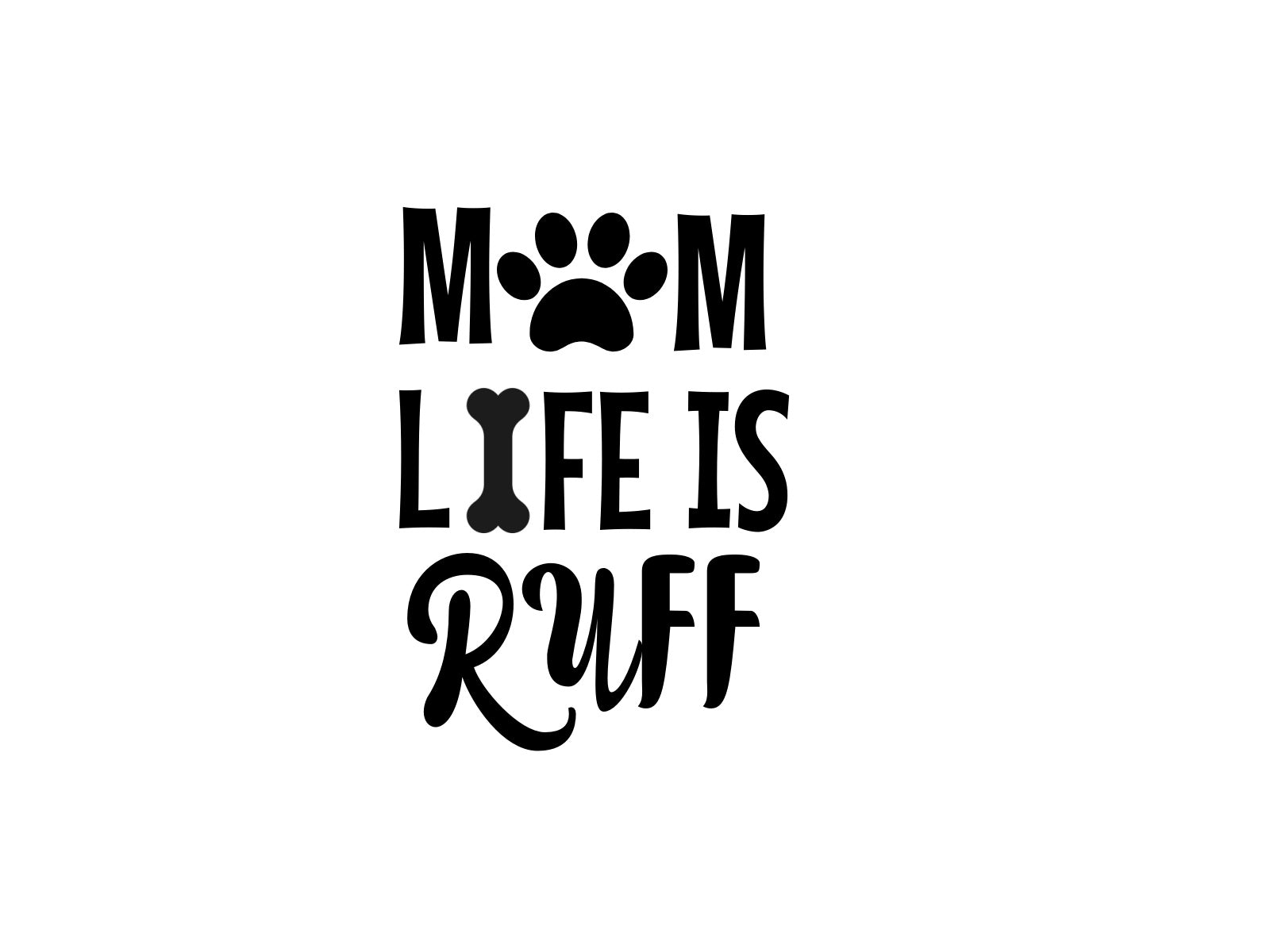 Mom Life Is Ruff