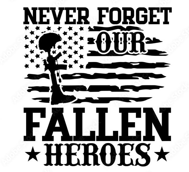 Never Forget Our Fallen Heroes