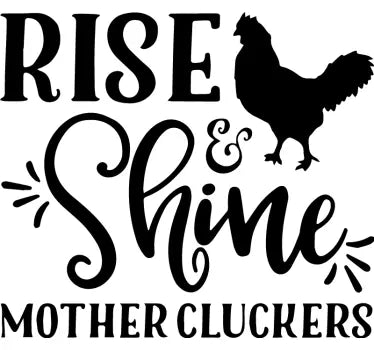 Rise and Shine Mother Cluckers