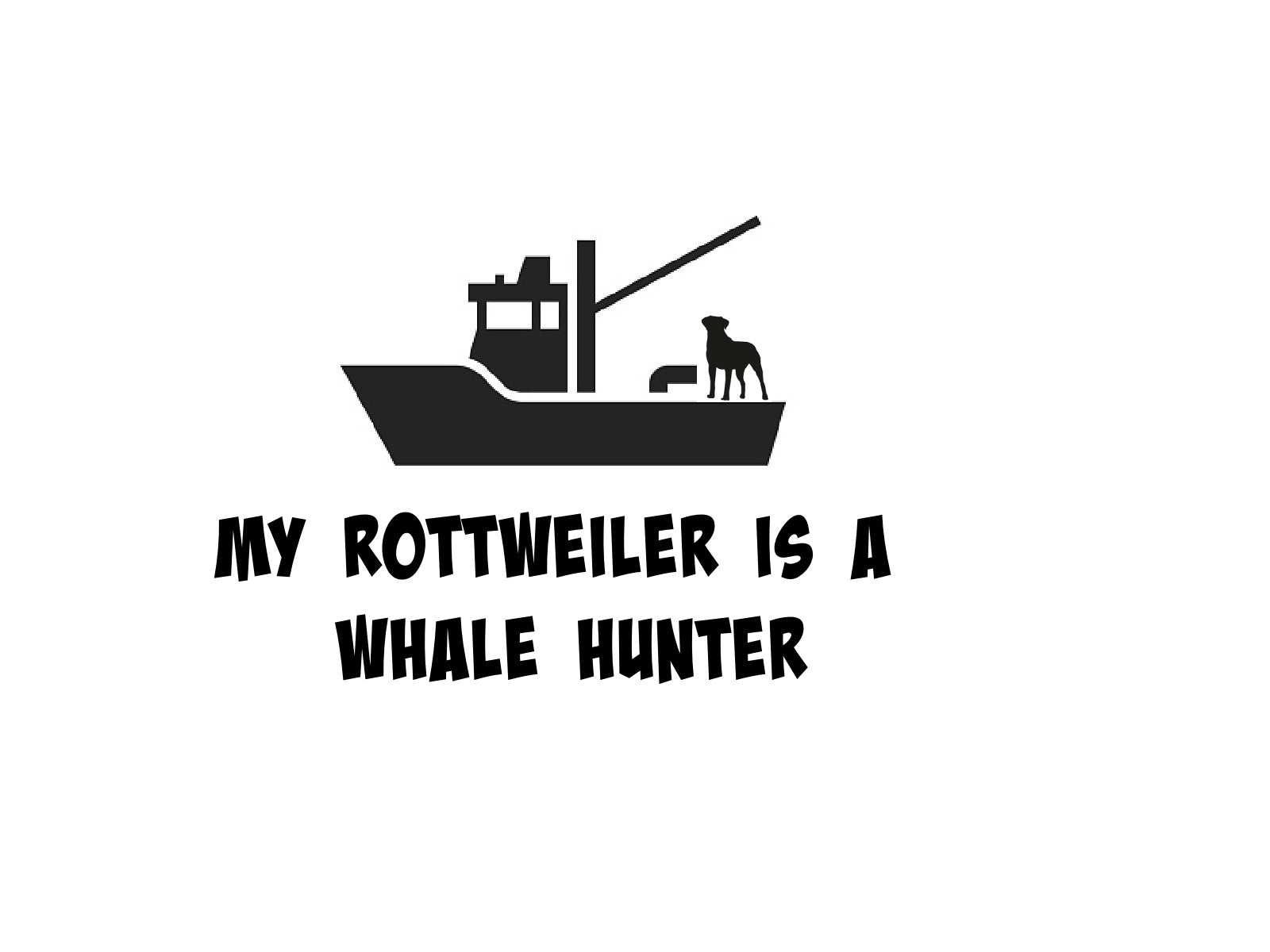 My Rottweiler Is A Whale Hunter