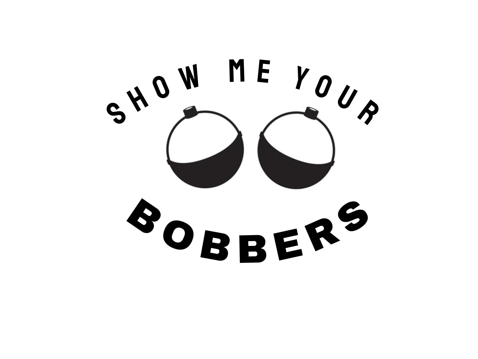 Show Me Your Bobbers