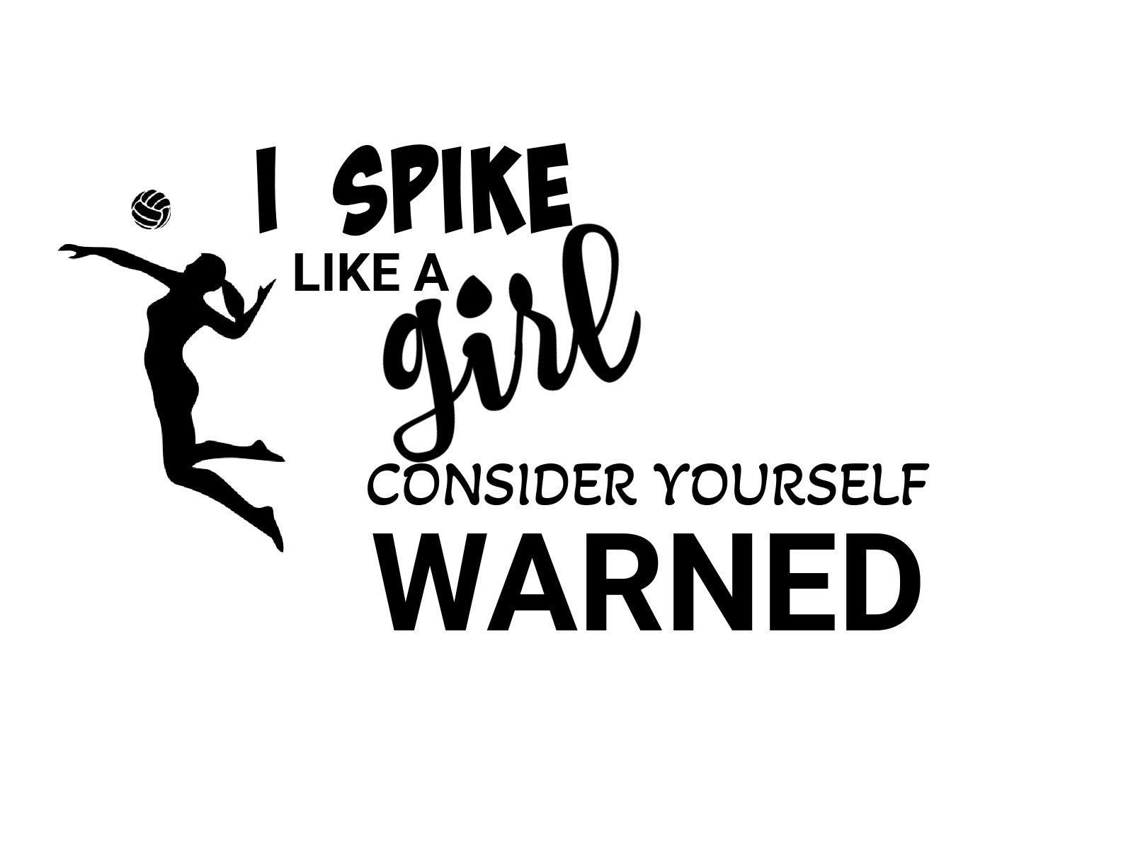 I Spike Like a Girl. Consider Yourself Warned