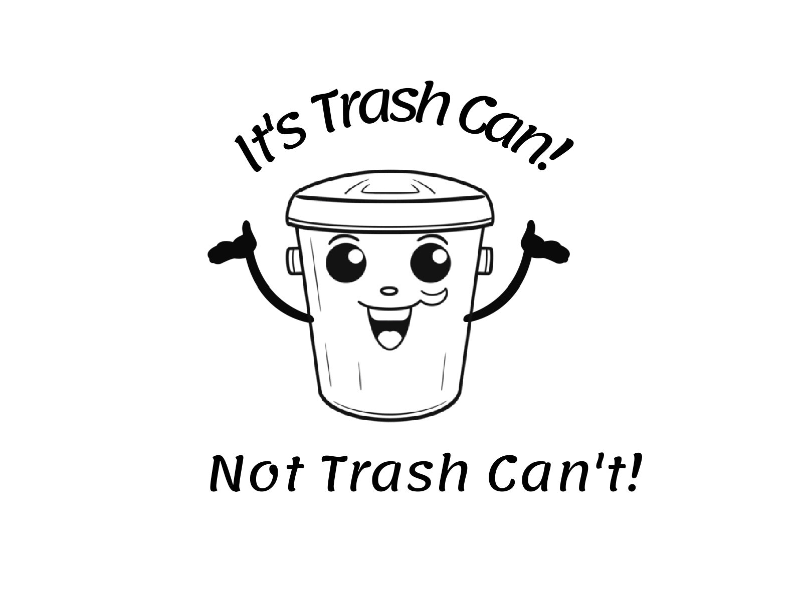 It's Trash Can! Not Trash Can't!