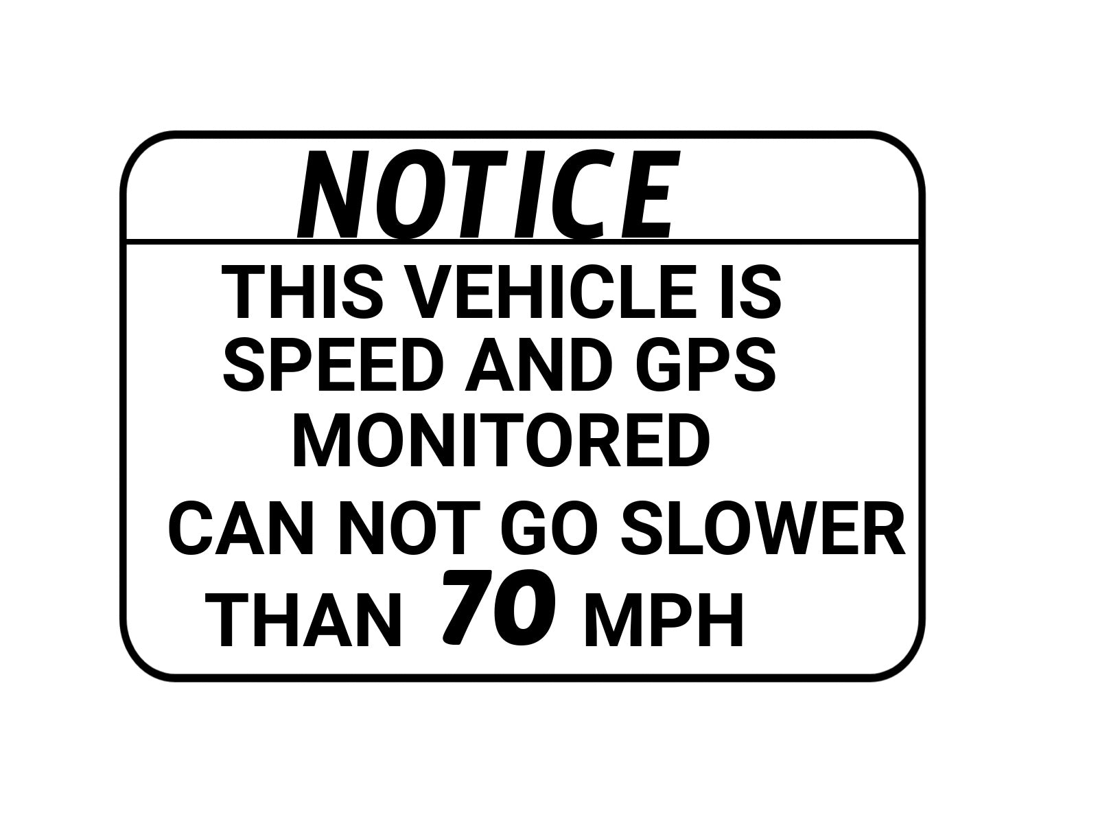 Notice. This Vehicle is Speed and GPS Monitored