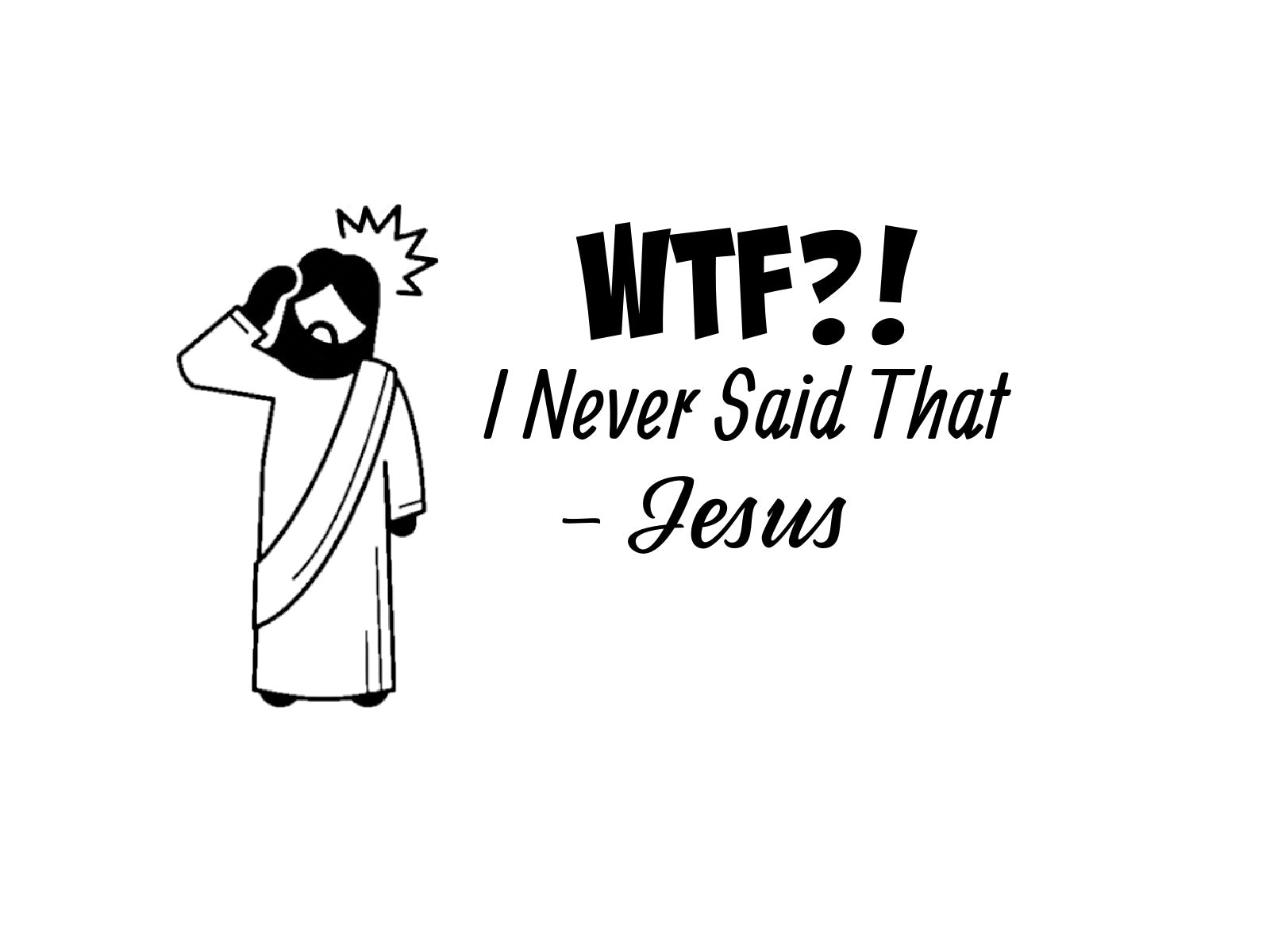 WTF?! I Never Said That -Jesus