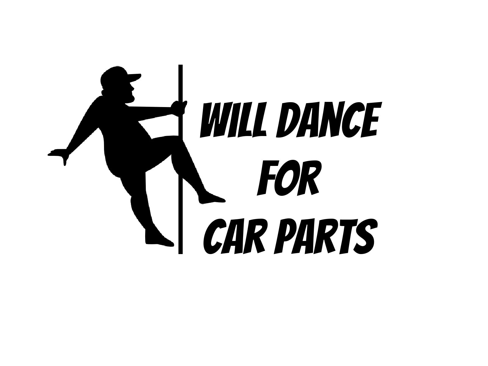 Will Dance For Car Parts