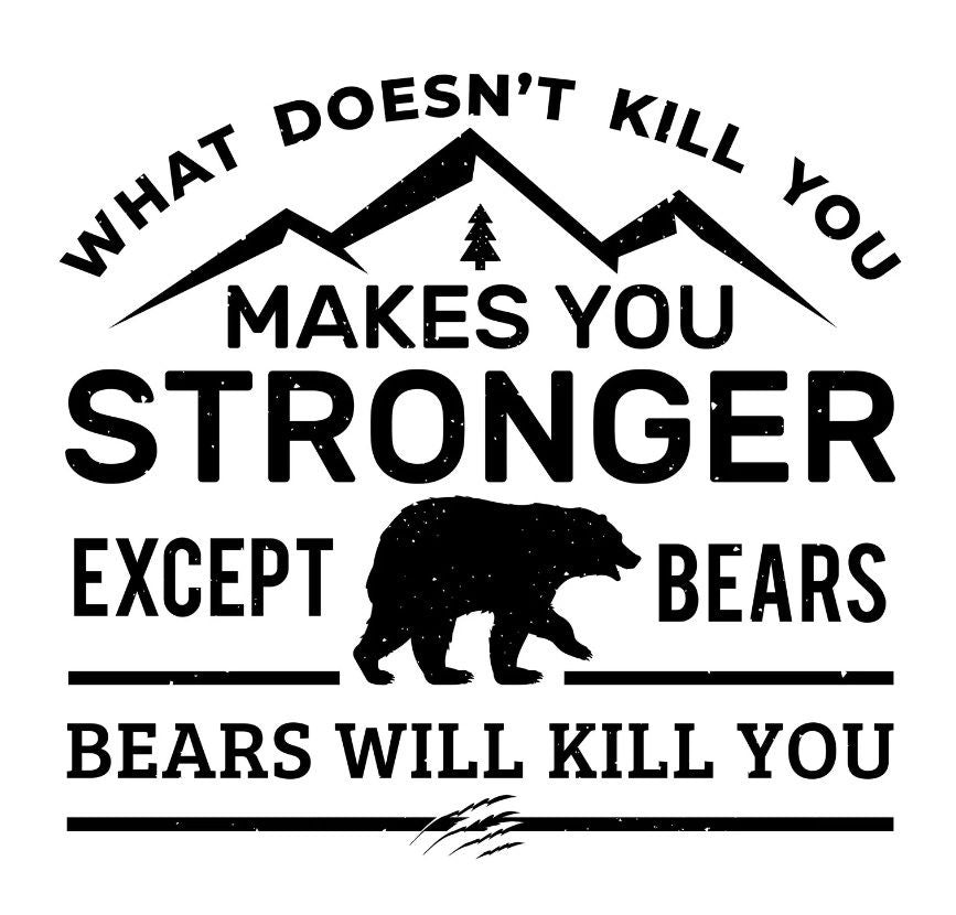 What Doesn't Kill You Makes You Stronger. Except Bears