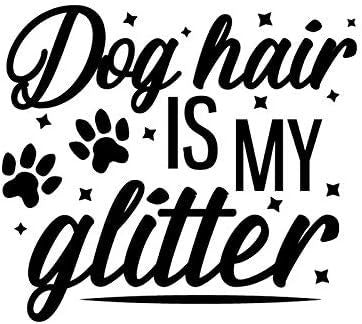 Dog Hair Is My Glitter