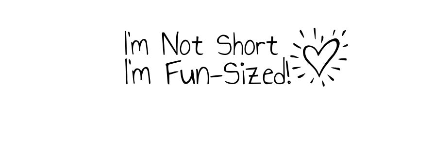 I'm not short. I'm fun-sized